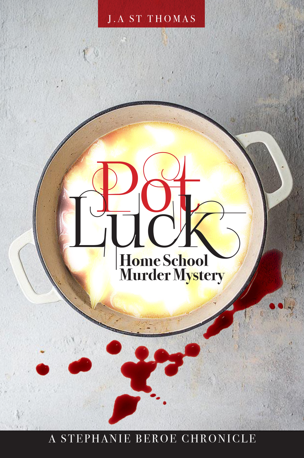 NEW RELEASE! Pot Luck Home School Murder Mystery By J.A. ST. Thomas